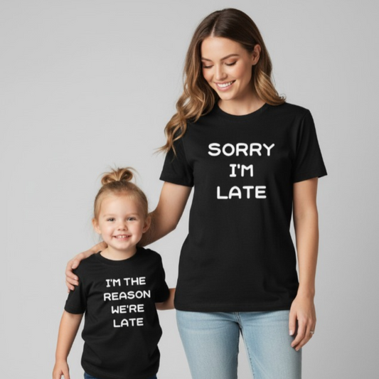 Sorry I'm Late Mum and Daughter T-shirts