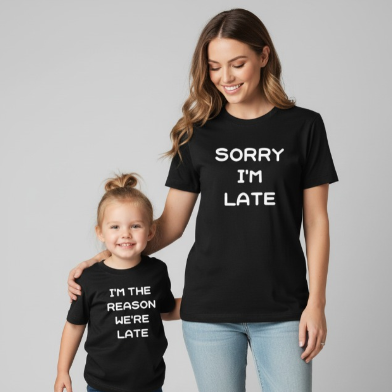 Sorry I'm Late Mum and Daughter T-shirts